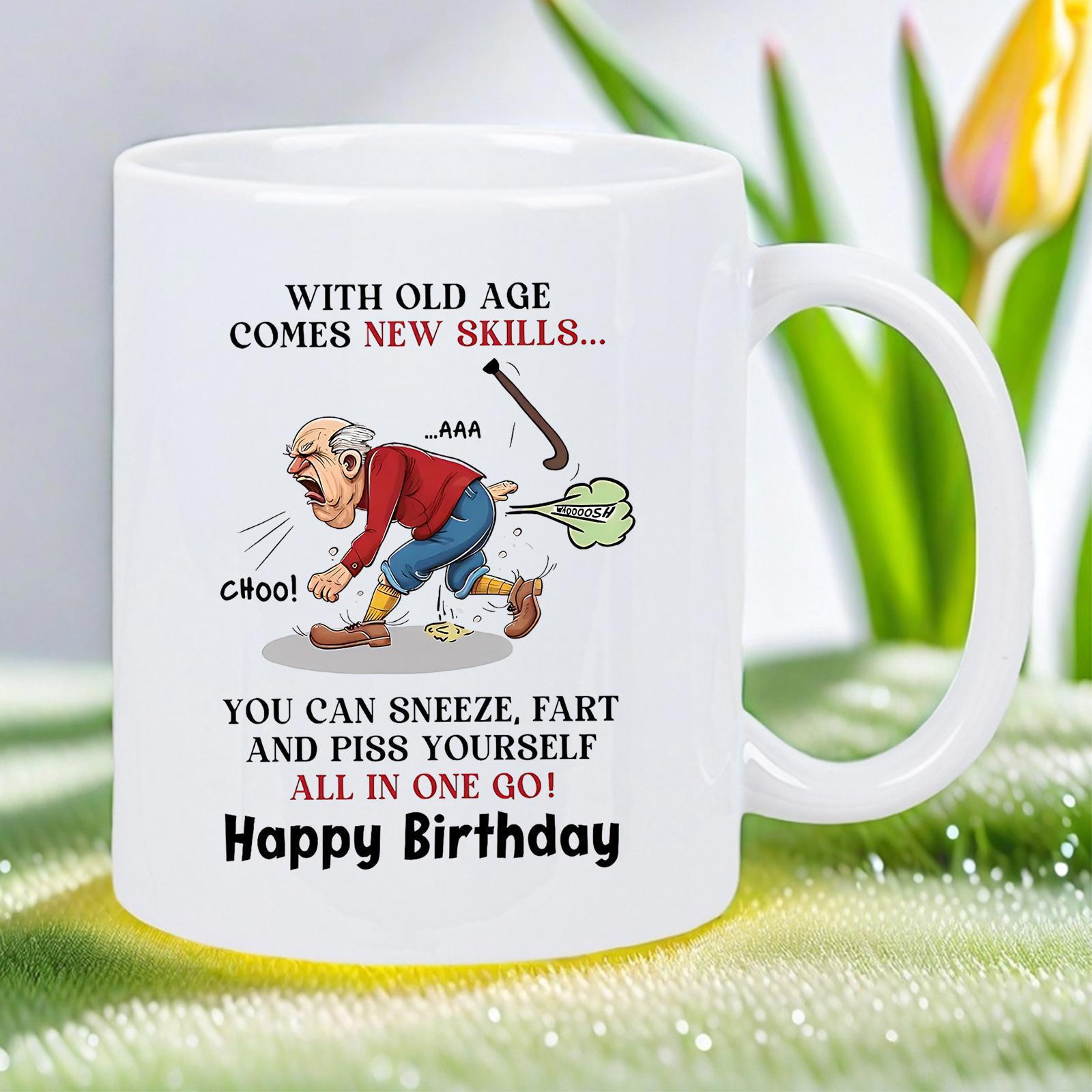 Tailorly White Ceramic 11 oz Mug - With Old Age Comes New Skills You Can Sneeze Fart And Piss Yourself All In One Go Happy Birthday Funny Elderly Character