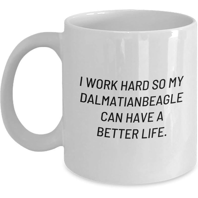Tailorly White Ceramic 11 oz Mug - I Work Hard So My Dalmatianbeagle Can Have A Better Life Sleek Minimalist Ceramic Surface With Bold Black Printed Vertical