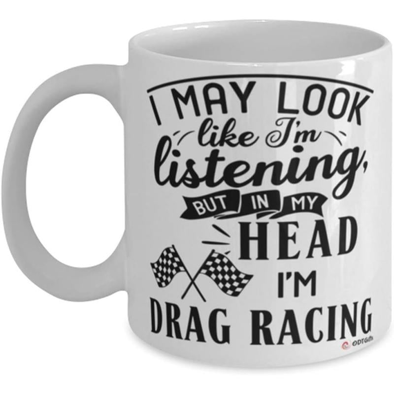 Tailorly White Ceramic 11 oz Mug - I May Look Like Im Listening But In My Head Im Drag Racing Classic Vintage Style Featuring Crossed Checkered Flags Under Bold