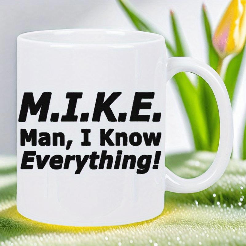 Tailorly White Ceramic 11 oz Mug - Mike Man I Know Everything Minimalist White Ceramic Vessel Featuring Bold Black Humorous Typographic Script Mug
