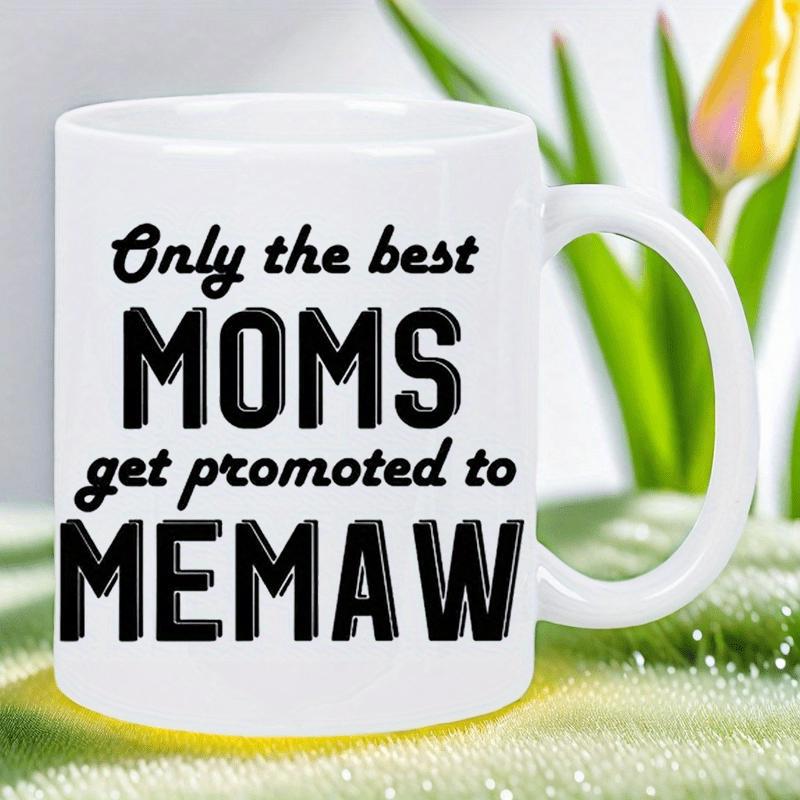 Tailorly White Ceramic 11 oz Mug - Only The Best Moms Get Promoted To Memaw Minimalist White Ceramic Vessel Displaying Elegant Script And Bold Lettering Mug