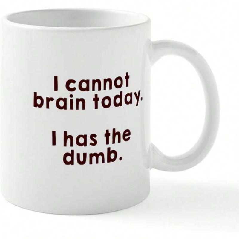Tailorly White Ceramic 11 oz Mug - I Cannot Brain Today I Has The Dumb Sleek With Minimalist Typography On A Cylindrical Coffee Mug
