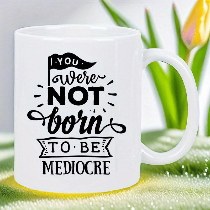 Tailorly White Ceramic 11 oz Mug - You Were Not Born To Be Mediocre Motivational Inspirational Quotes With Decorative Banner And Flag On