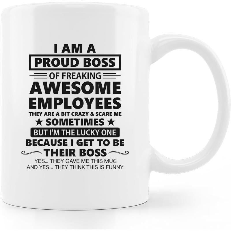 Tailorly White Ceramic 11 oz Mug - I Am A Proud Boss Of Freaking Awesome Employees They Are A Bit Crazy Scare Me Sometimes But Im The Lucky One Because I Get To Be