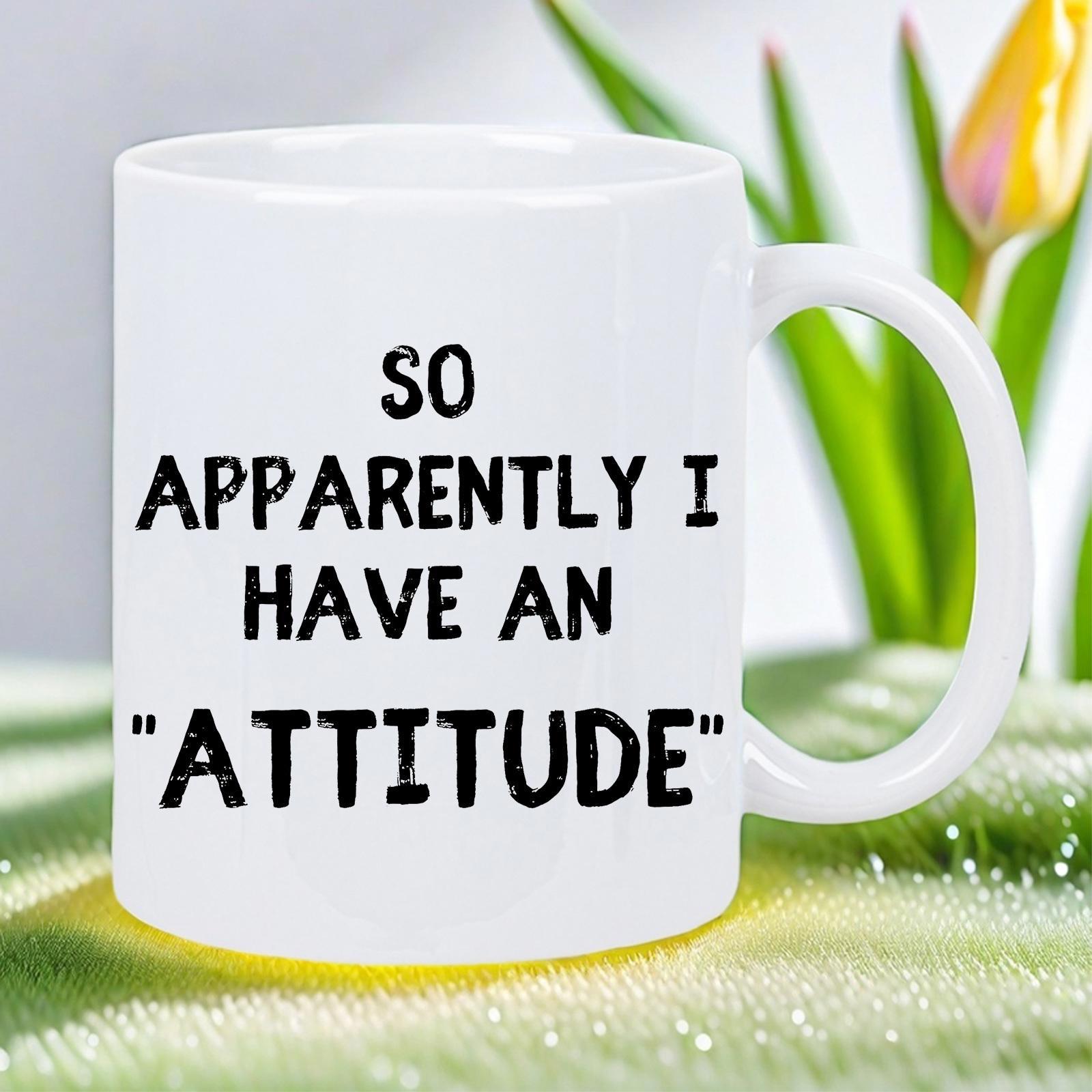 Tailorly White Ceramic 11 oz Mug - So Apparently I Have An Attitude Minimalist With Bold Humorous Letterings Mug