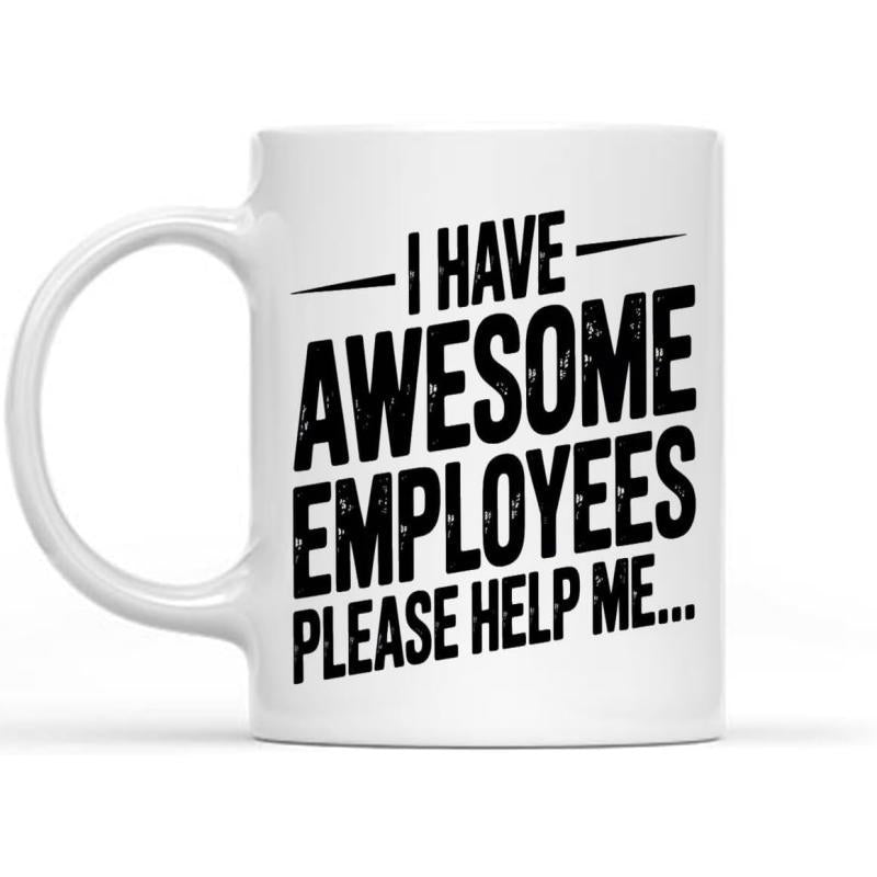 Tailorly White Ceramic 11 oz Mug - I Have Awesome Employees Please Help Me Bold Black Distressed Typography Printed On A Smooth Mug