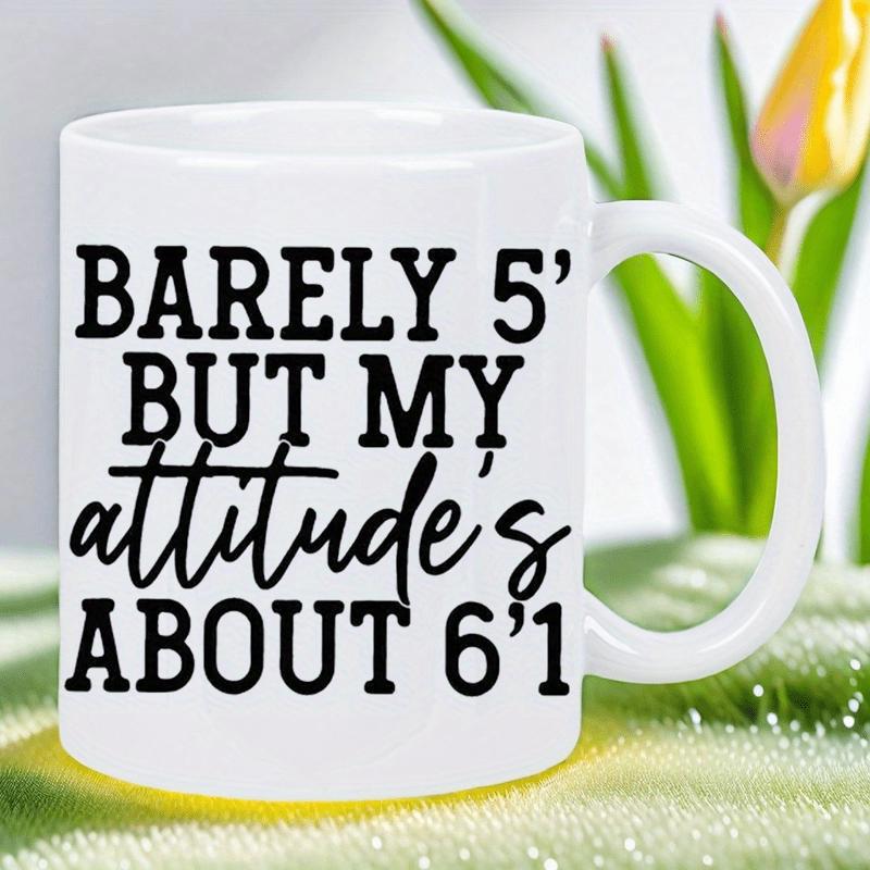 Tailorly White Ceramic 11 oz Mug - Barely 5 But My Attitudes About 6 1 Minimalist Featuring Bold Black Typography And Elegant Script Mug