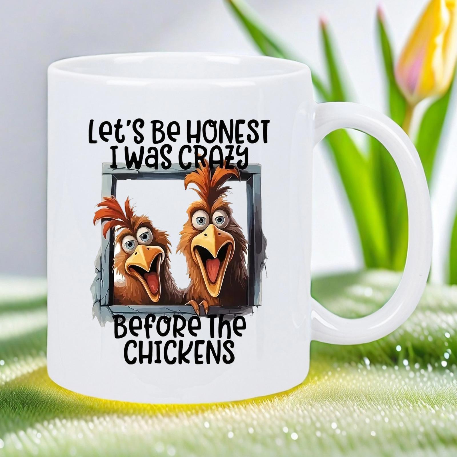Tailorly White Ceramic 11 oz Mug - Lets Be Honest I Was Crazy Before The Chickens Two Funny Brown Farm Birds Looking Out From A Small Window Chicken