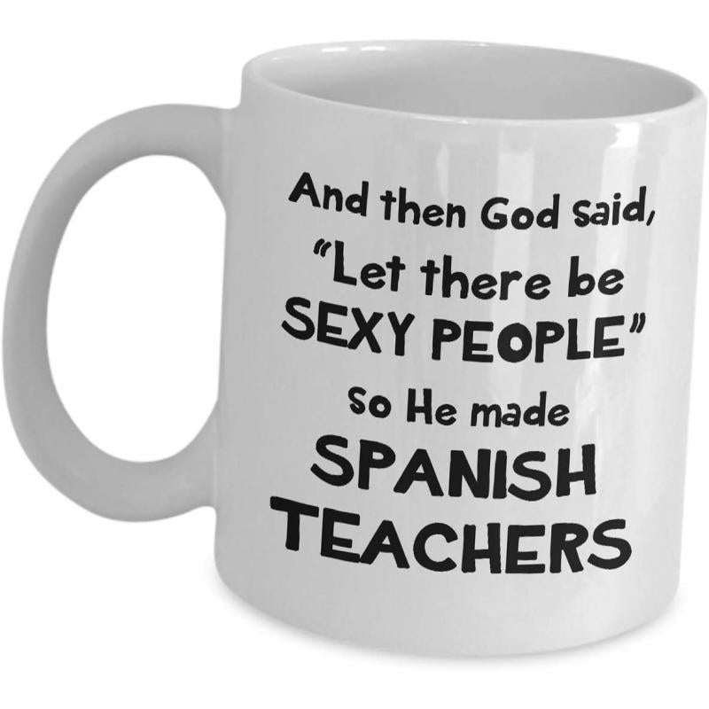 Tailorly White Ceramic 11 oz Mug - And Then God Said Let There Be Sexy People So He Made Spanish Teachers Minimalist Glossy With Bold Black Typography Mug