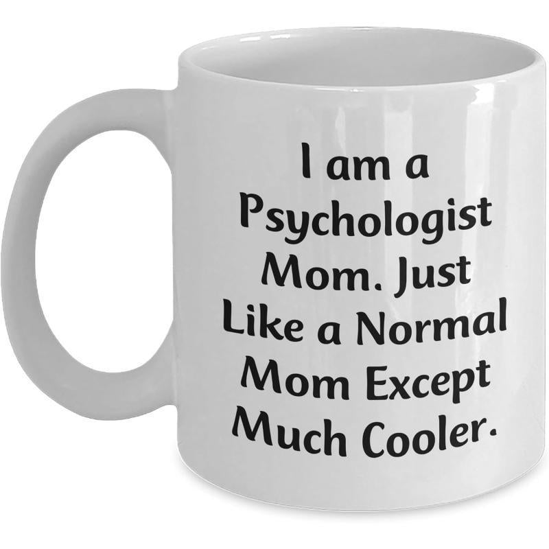 Tailorly White Ceramic 11 oz Mug - I Am A Psychologist Mom Just Like A Normal Mom Except Much Cooler Minimalist White Ceramic With Clean Professional Black Text
