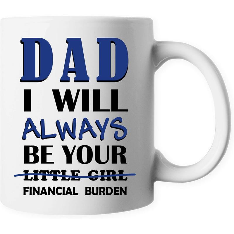 Tailorly White Ceramic 11 oz Mug - Dad I Will Always Be Your Financial Burden Humorous Typographic Design With Bold Letters And Blue Highlighted Accents Sign