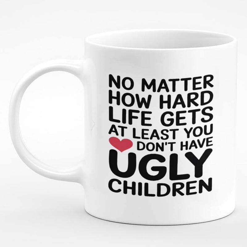 Tailorly White Ceramic 11 oz Mug - No Matter How Hard Life Gets At Least You Don't Have Ugly Children Bold Minimalist Black Typography Featuring Small Red Heart