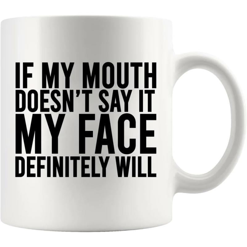 Tailorly White Ceramic 11 oz Mug - If My Mouth Doesnt Say It My Face Definitely Will Bold Black Typography Layout Centered On A Clean White Surface Mug