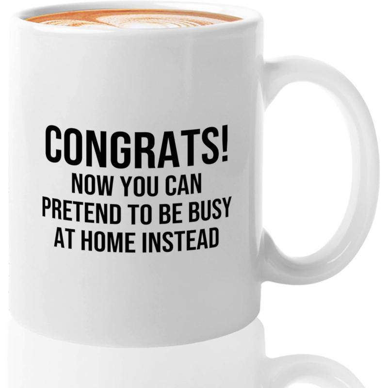 Tailorly White Ceramic 11 oz Mug - Congrats Now You Can Pretend To Be Busy At Home Instead Minimalist White Ceramic Vessel With Bold Black Humorous Printed Script
