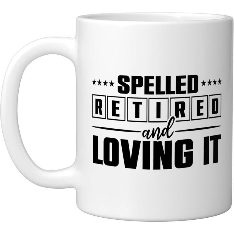 Tailorly White Ceramic 11 oz Mug - Spelled Retired And Loving It Simple White Ceramic Container With Bold Black Block Typography Mug
