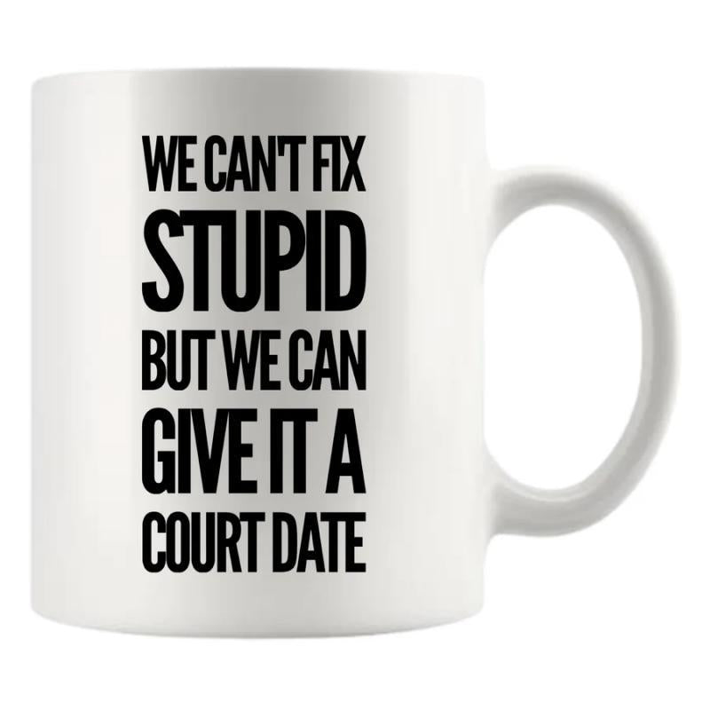 Tailorly White Ceramic 11 oz Mug - We Can't Fix Stupid But We Can Give It A Court Date Minimalist White Ceramic Vessel Featuring Bold Black Block Typography Mug
