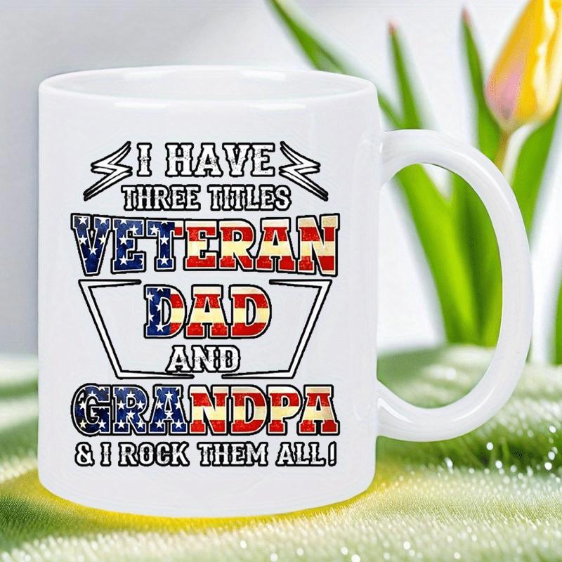 Tailorly White Ceramic 11 oz Mug - I Have Three Titles Veteran Dad And Grandpa I Rock Them All Patriotic American Flag Pattern Bold Distressed Lettering With Proud