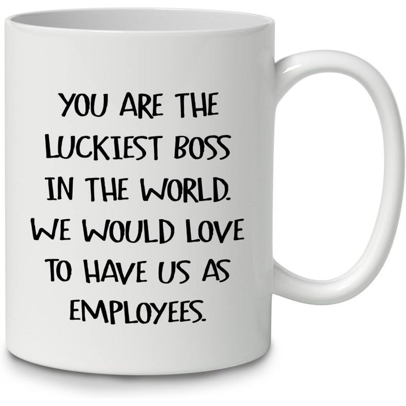 Tailorly White Ceramic 11 oz Mug - You Are The Luckiest Boss In The World We Would Love To Have Us As Employees Polished Featuring Professional Handle Standing On