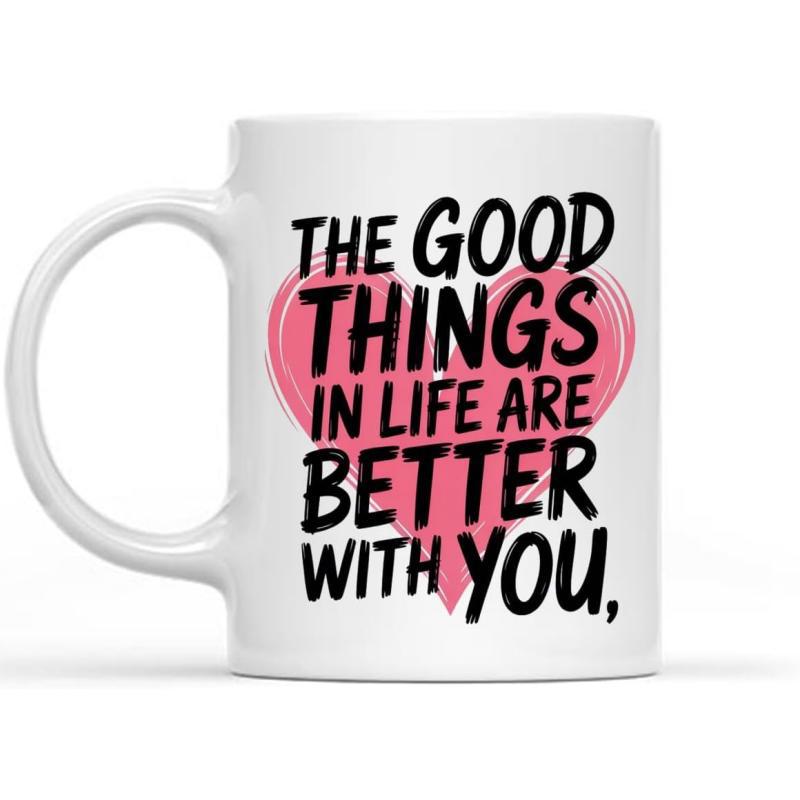 Tailorly White Ceramic 11 oz Mug - The Good Things In Life Are Better With You Pink Artistic Background Featuring Bold Script Lettering Heart
