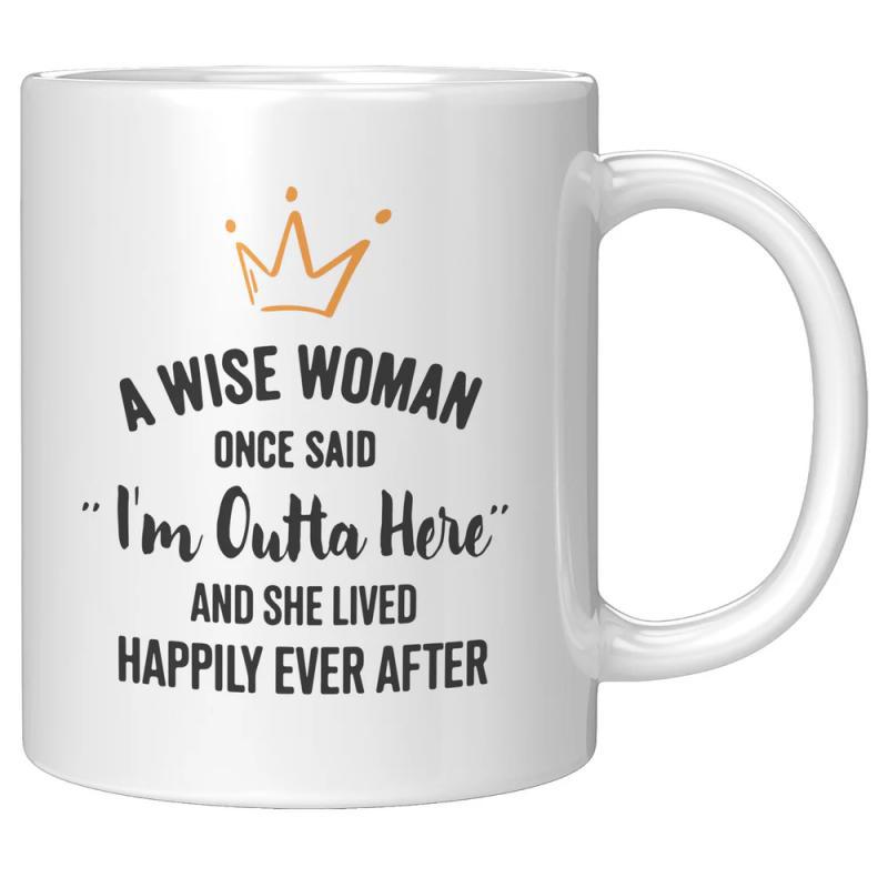 Tailorly White Ceramic 11 oz Mug - A Wise Woman Once Said Im Outta Here And She Lived Happily Ever After Simple Hand Drawn Golden Crown Sitting Atop Bold Black