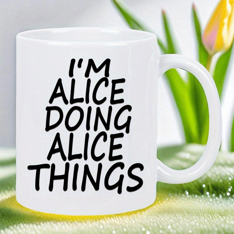 Tailorly White Ceramic 11 oz Mug - Im Alice Doing Alice Things Minimalist Bold Black Lettering Printed On Pure