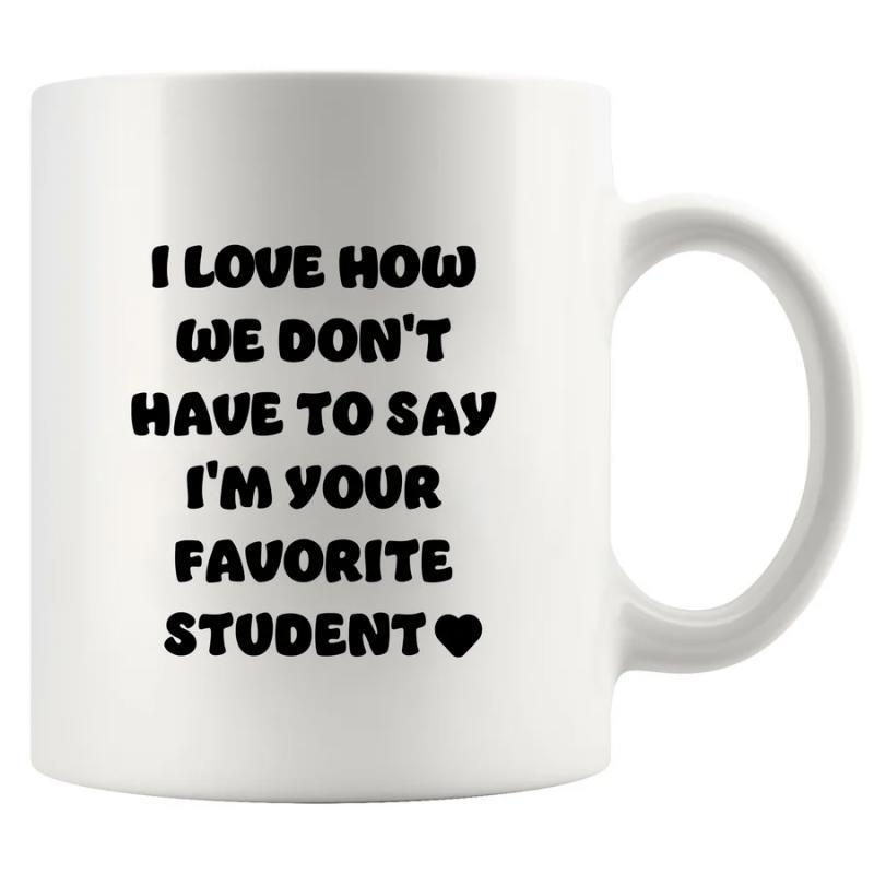 Tailorly White Ceramic 11 oz Mug - I Love How We Don't Have To Say I'm Your Favorite Student Minimalist Bold Black Typography Featuring A Small Solid Cute Heart