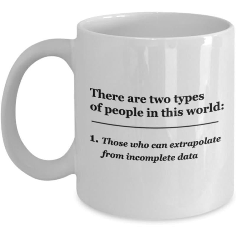 Tailorly White Ceramic 11 oz Mug - There Are Two Types Of People In This World Those Who Can Extrapolate From Incomplete Data Minimalist Black Typography Printed