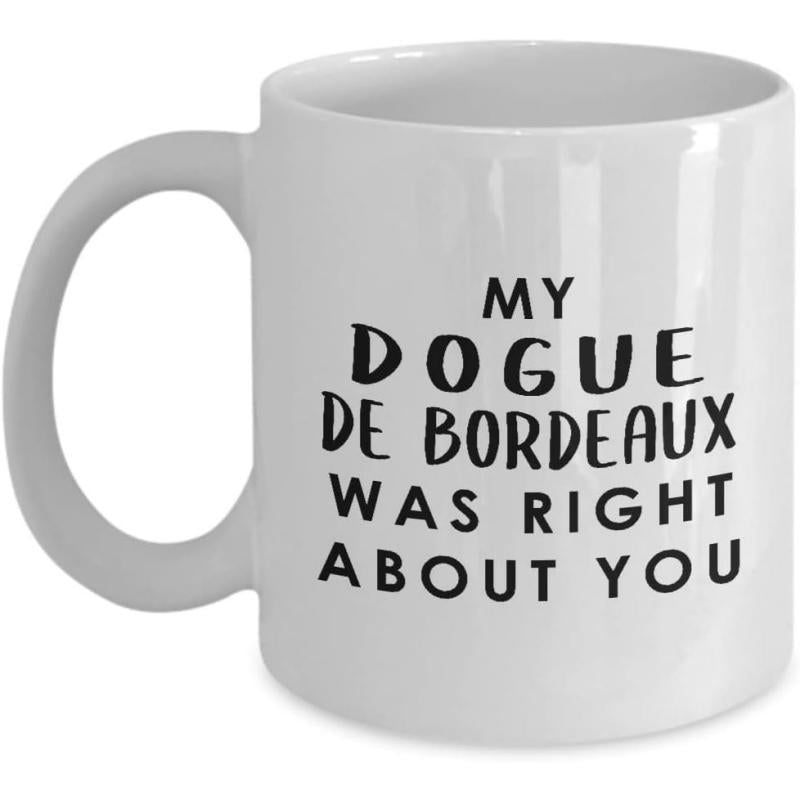 Tailorly White Ceramic 11 oz Mug - My Dogue De Bordeaux Was Right About You Bold Minimalist Script Font Styled In Solid Black Color Typography
