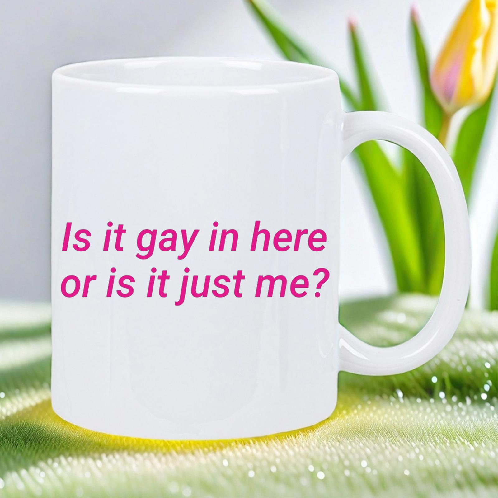 Tailorly White Ceramic 11 oz Mug - Is It Gay In Here Or Is It Just Me Elegant Minimalist Ceramic White Vessel With Clean Surface And Practical Handle Mug