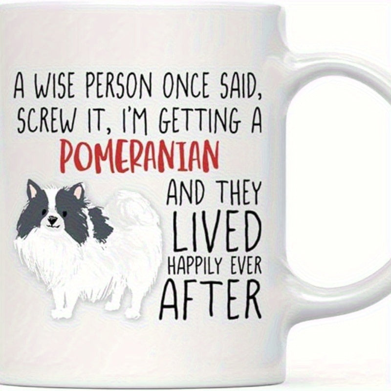 Tailorly White Ceramic 11 oz Mug - A Wise Person Once Said Screw It Im Getting A Pomeranian And They Lived Happily Ever After Fluffy Black And White Cartoon Dog