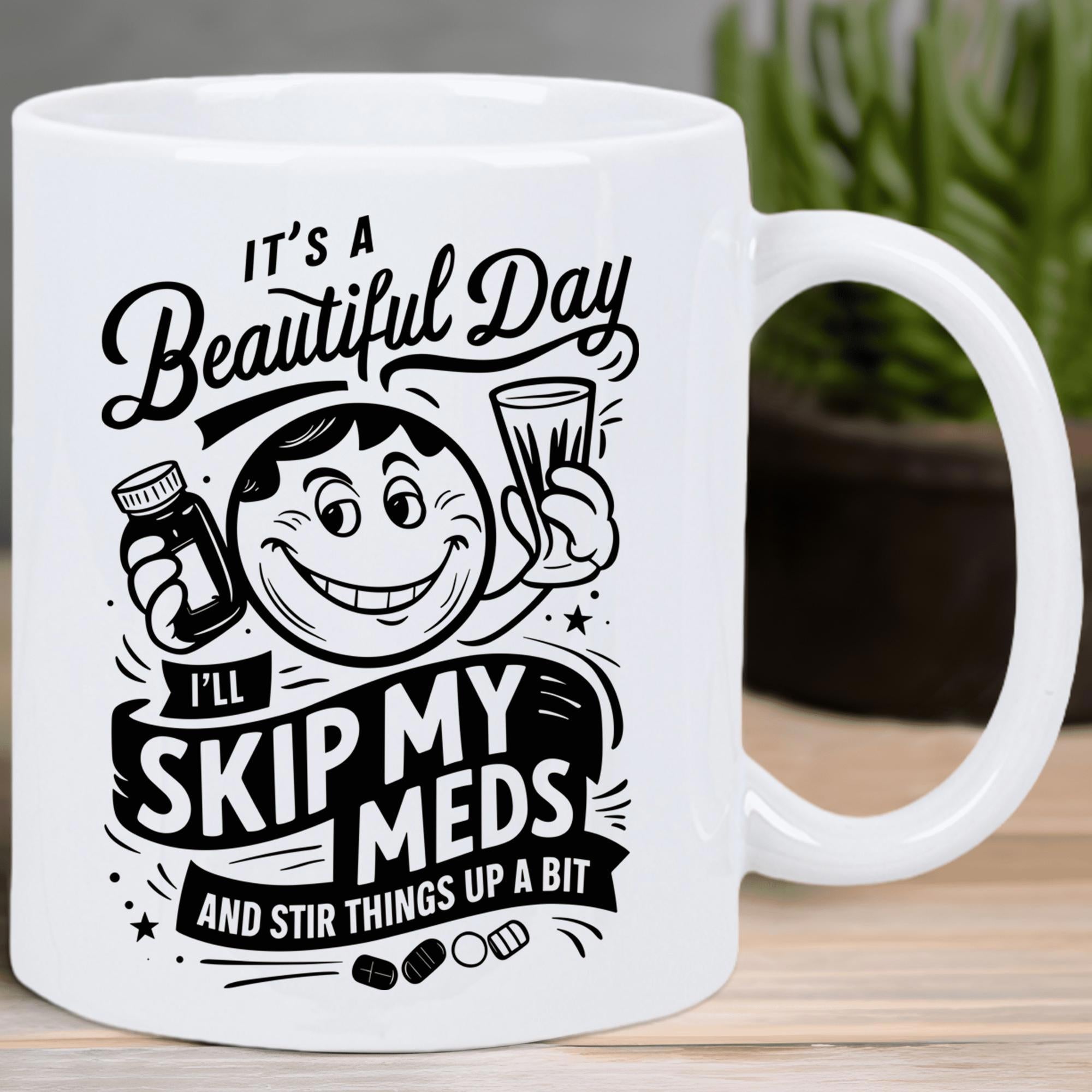 Tailorly White Ceramic 11 oz Mug - Its A Beautiful Day Ill Skip My Meds And Stir Things Up A Bit Joyful Vintage Cartoon Figure Holding Glass And Pill Bottle On