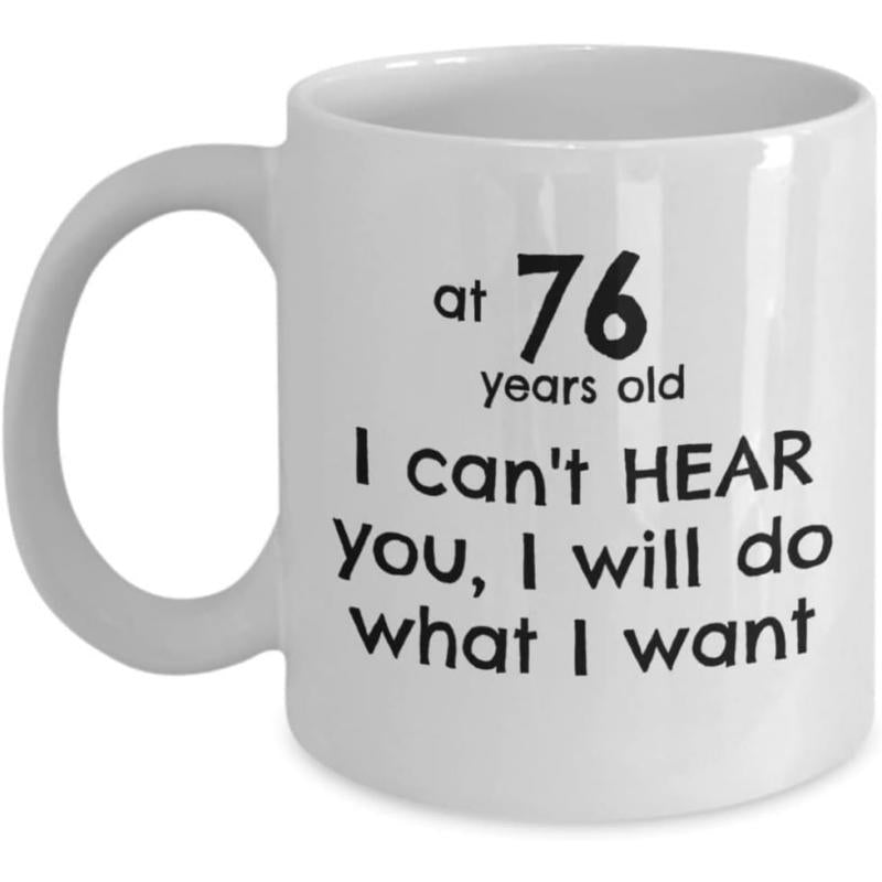 Tailorly White Ceramic 11 oz Mug - At 76 Years Old I Cant Hear You I Will Do What I Want Minimalist White Ceramic Vessel Featuring Bold Black Block Text Print Mug
