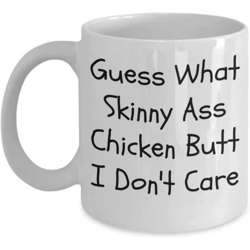 Tailorly White Ceramic 11 oz Mug - Guess What Skinny Ass Chicken Butt I Don't Care