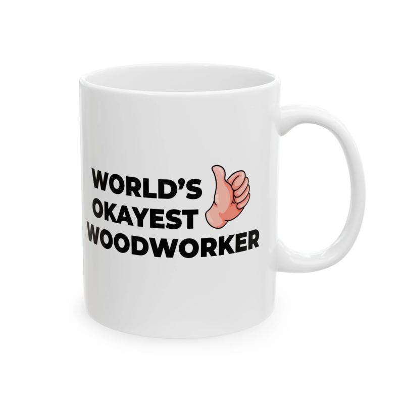 Tailorly White Ceramic 11 oz Mug - Worlds Okayest Woodworker Cartoonish Hand Giving A Positive Thumbs Up Gesture In Flesh Tones Hand