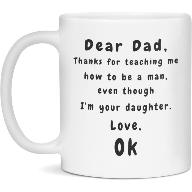 Tailorly White Ceramic 11 oz Mug - Dear Dad Thanks For Teaching Me How To Be A Man Even Though Im Your Daughter Love OK Minimalist Black Script Set Against A Solid