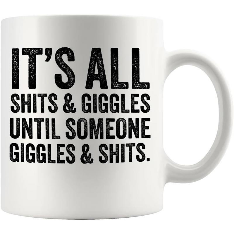 Tailorly White Ceramic 11 oz Mug - Its All Shits Giggles Until Someone Giggles Shits Polished Ceramic Surface Featuring Bold Distressed Black Sans Serif Typography