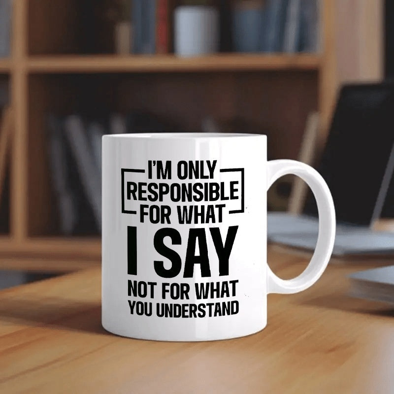 Tailorly White Ceramic 11 oz Mug - Im Only Responsible For What I Say Not For What You Understand Minimalist Bold Typography Styled In A Simple Geometric Frame