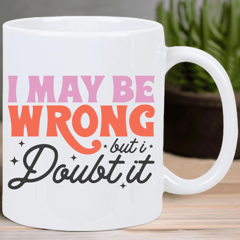 Tailorly White Ceramic 11 oz Mug - I May Be Wrong But I Doubt It Vibrant Retro Styled Colorful Text With Artistic Small Glittering Sparkle Typography