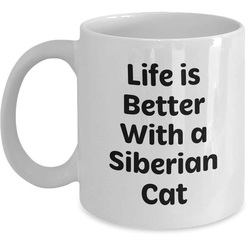 Tailorly White Ceramic 11 oz Mug - Life Is Better With A Siberian Cat Minimalist Bold Black Typography Honoring This Majestic Feline Siberian Cat