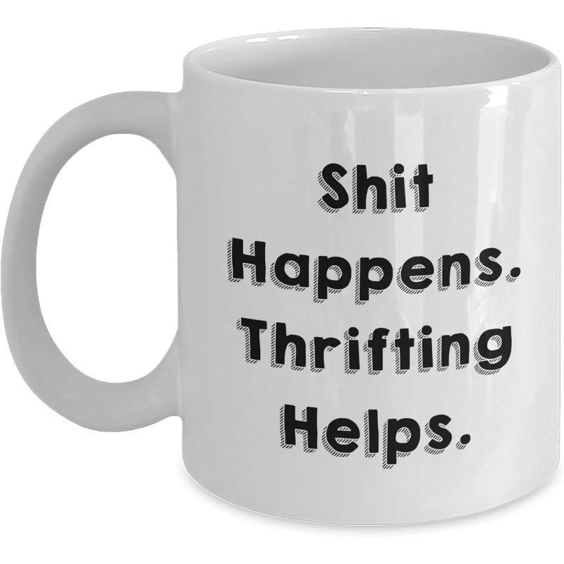 Tailorly White Ceramic 11 oz Mug - Shit Happens Thrifting Helps Minimalist White Glossy Surface Featuring Clear Bold Shadowed Font Mug