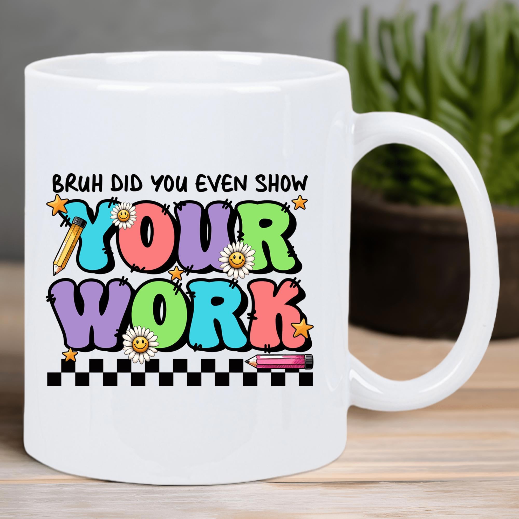 Tailorly White Ceramic 11 oz Mug - Bruh Did You Even Show Your Work Retro Bubbly Letters Surrounded By School Pencils And Smiling Daisy Flowers Mug