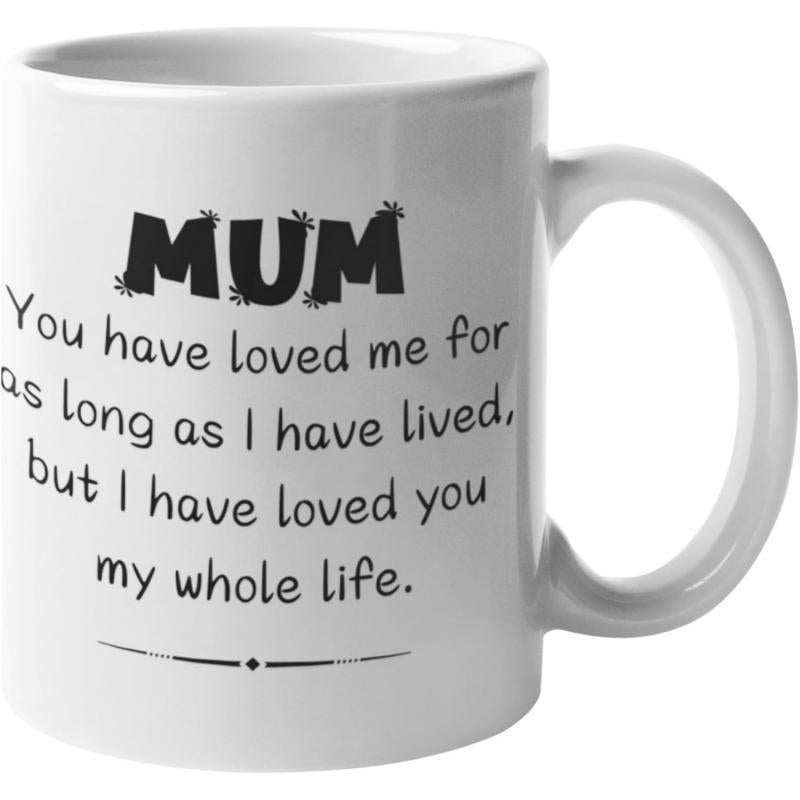 Tailorly White Ceramic 11 oz Mug - Mum You Have Loved Me For As Long As I Have Lived But I Have Loved You My Whole Life Simple Minimalist Featuring Artistic Bold