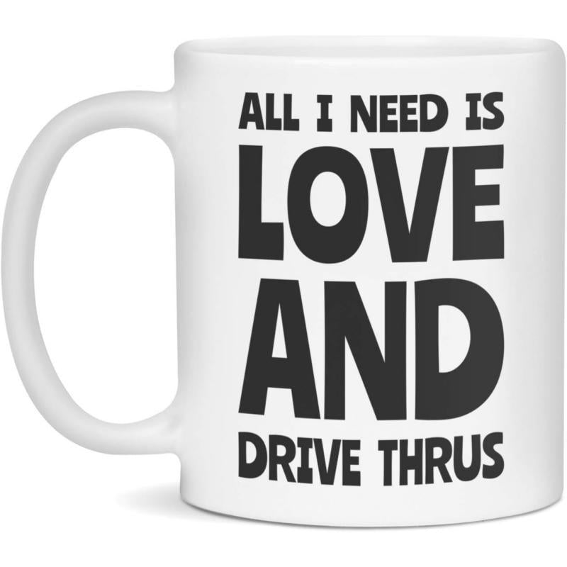 Tailorly White Ceramic 11 oz Mug - All I Need Is Love And Drive Thrus Bold Minimalist Black Typography On Clean White Background Mug