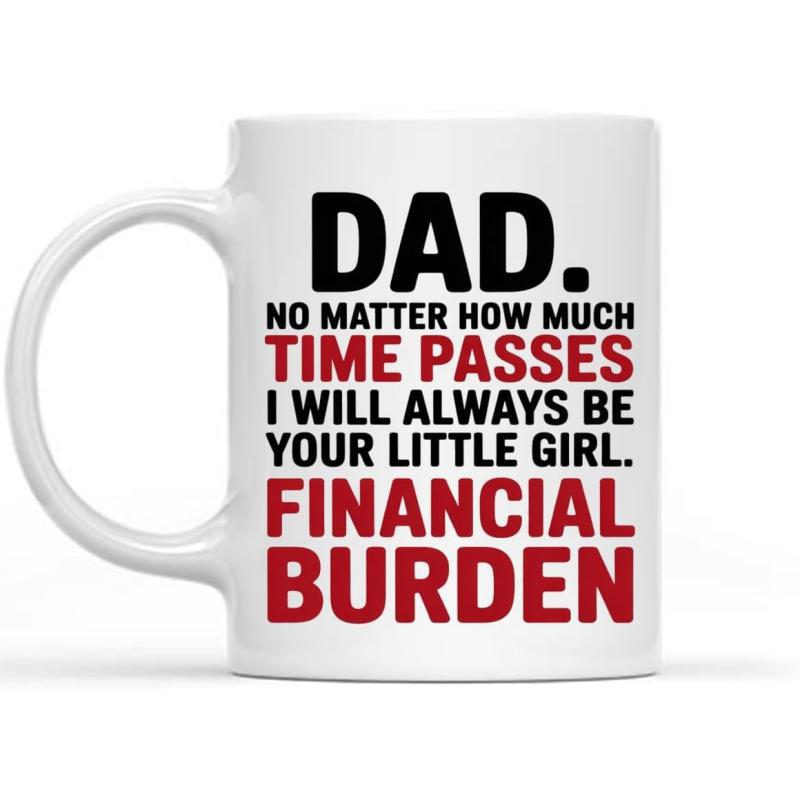 Tailorly White Ceramic 11 oz Mug - Dad No Matter How Much Time Passes I Will Always Be Your Little Girl Financial Burden Elegant Modern Minimalist Style With Bold