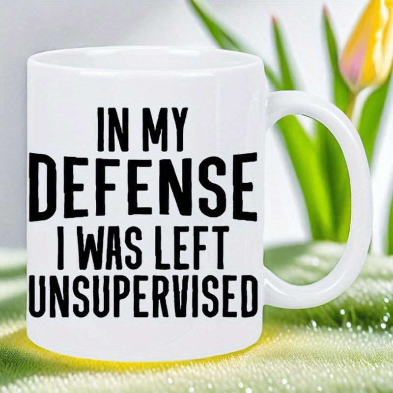 Tailorly White Ceramic 11 oz Mug - In My Defense I Was Left Unsupervised Bold Minimalist Typography Displayed In A Modern Clean Professional Layout Slogan