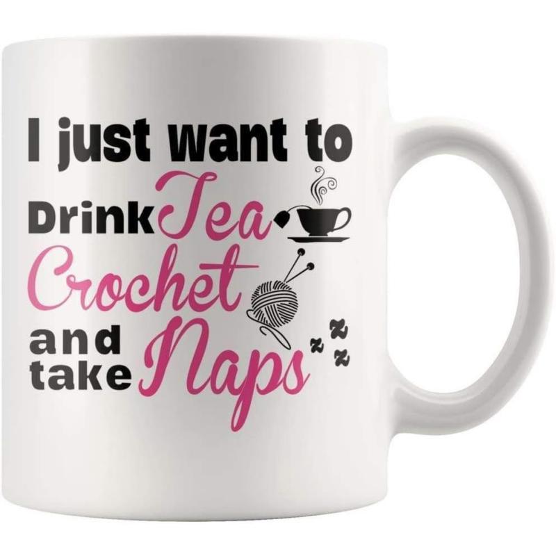 Tailorly White Ceramic 11 oz Mug - I Just Want To Drink Tea Crochet And Take Naps Cozy Steaming Cup Of Tea Beside A Soft Yarn Ball Mug