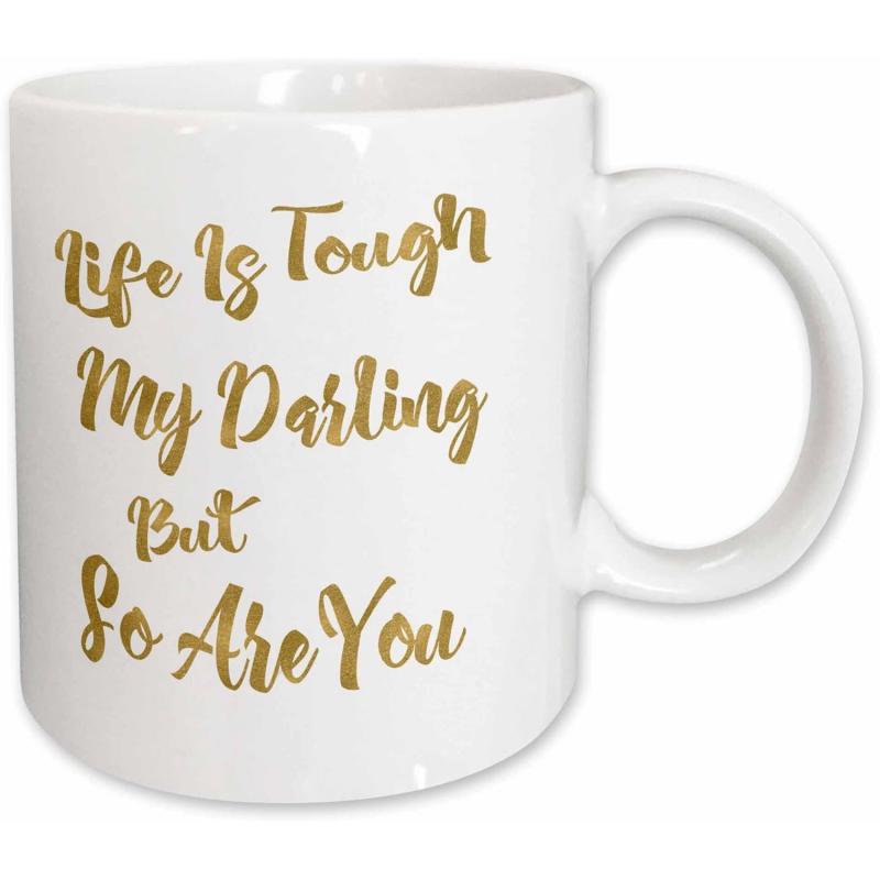 Tailorly White Ceramic 11 oz Mug - Life Is Tough My Darling But So Are You Glimmering Golden Handwritten Script Surrounded By Minimalist White Space Quote