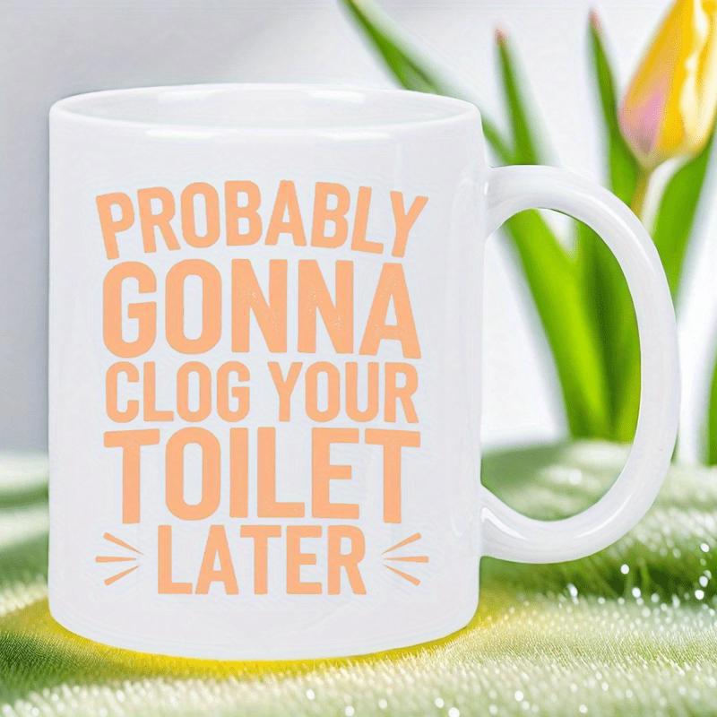 Tailorly White Ceramic 11 oz Mug - Probably Gonna Clog Your Toilet Later Sleek Featuring Bold Peach Typography With Accent Lines Mug