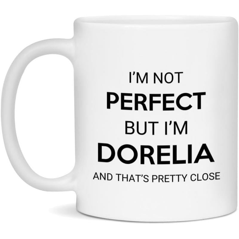 Tailorly White Ceramic 11 oz Mug - Im Not Perfect But Im Dorelia And Thats Pretty Close Simple Minimalist White Ceramic Vessel Featuring Bold Black Sans Serif