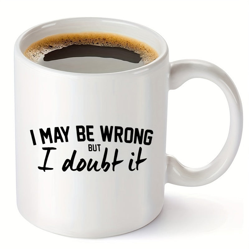 Tailorly White Ceramic 11 oz Mug - I May Be Wrong But I Doubt It Minimalist White Ceramic Vessel Containing Hot Dark Morning Caffeine Beverage Mug